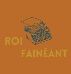 Roi Fainéant Literary: 5 Poems